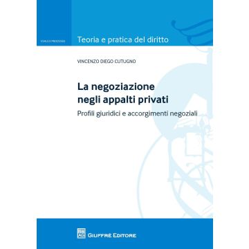 La negoziazione negli appalti privati. Profili giuridici e accorgimenti negoziali