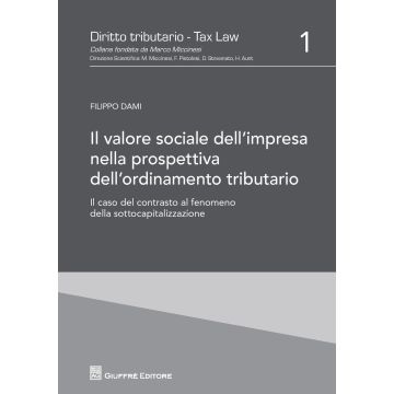 Il valore sociale dell'impresa nella prospettiva dell'ordinamento tributario. Il caso del contrasto al fenomeno della sottocapitalizzazione 1 (Filippo Dami - Giuffrè)