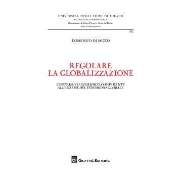 Regolare la globalizzazione. Contributo giuridico-comparante all'analisi del fenomeno globale