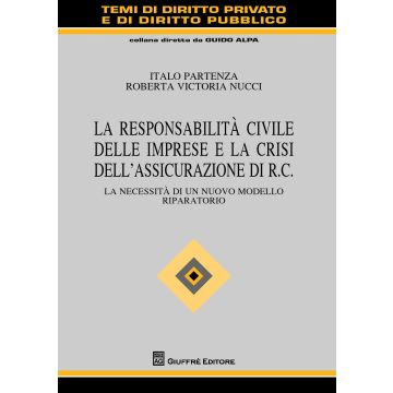 La responsabilità civile delle imprese e la crisi dell'assicurazione di R.C. La necessità di un nuovo modello riparatorio
