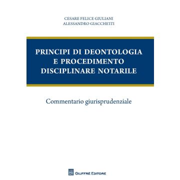 Principi di deontologia e procedimento disciplinare notarile. Commentario giurisprudenziale