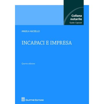 Incapaci e impresa 4/ed. (Collana notarile Guido Capozzi)