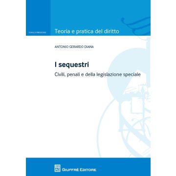 I sequestri. Civili, penali e della legislazione speciale