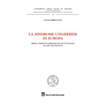 La sindrome ungherese in Europa. Media, diritto e democrazia in un'analisi di Law and Politics