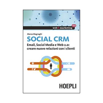 Social CRM. Email, Social Media e Web 2.0. Creare nuove relazioni con i clienti