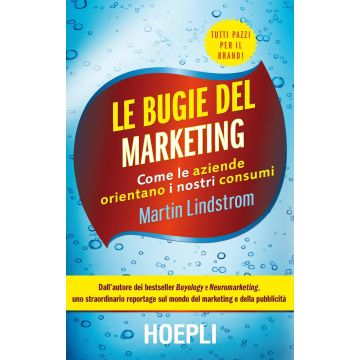 Le bugie del marketing. Come le aziende orientano i nostri consumi