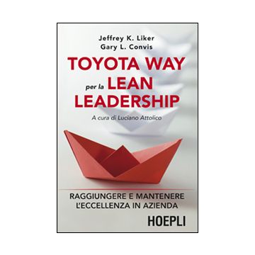Toyota way per la lean leadership. Raggiungere e mantenere l'eccellenza in azienda