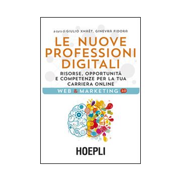 Le nuove professioni digitali. Risorse, opportunità e competenze per la tua cariera online
