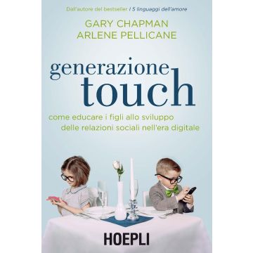 Generazione touch. Come educare i figli allo sviluppo delle relazioni sociali nell'era digitale