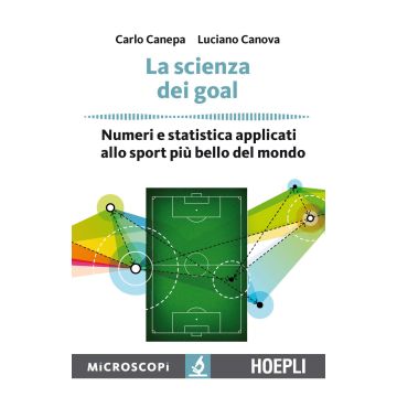 La scienza dei goal. Numeri e statistica applicati allo sport più bello del mondo