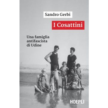 I Cosattini. Una famiglia antifascista di Udine