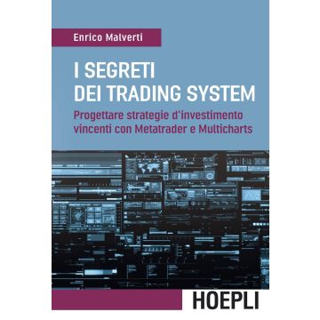 I segreti dei trading system. Progettare strategie d'investimento vincenti con Metatrader e Multicharts