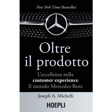 Oltre il prodotto. L'eccellenza nella customer experience. Il metodo Mercedes-Benz