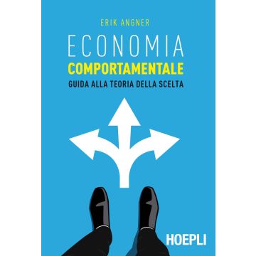 Economia comportamentale. Guida alla teoria della scelta