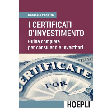 I certificati d'investimento. Guida completa per consulenti e investitori