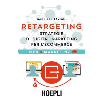 Retargeting. Strategie di digital marketing per l'ecommerce