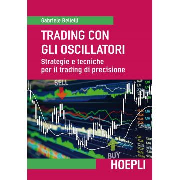 Trading con gli oscillatori. Strategie e tecniche per il trading di precisione