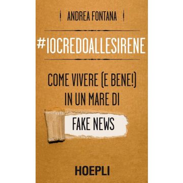 #iocredoallesirene. Come vivere (e bene!) in un mare di fake news