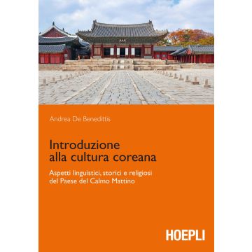 Introduzione alla cultura coreana. Aspetti linguistici, storici e religiosi del Paese del Calmo mattino