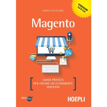 Magento. Guida pratica per creare un ecommerce vincente