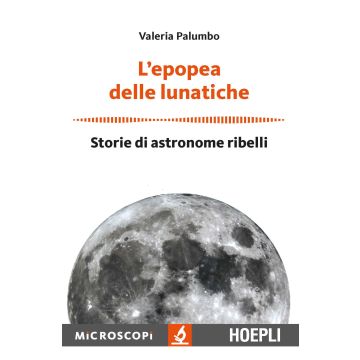 L'epopea delle lunatiche. Storie di astronome ribelli