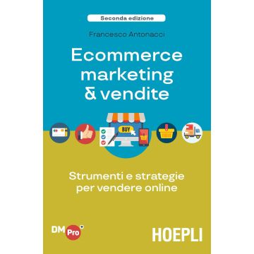 Ecommerce marketing & vendite. Strumenti e strategie per vendere online