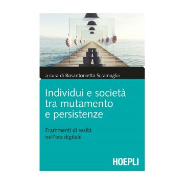 Individui e società tra mutamento e persistenze. Frammenti di realtà nell'era digitale
