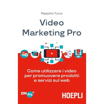 Video marketing pro. Come utilizzare i video per promuovere prodotti e servizi sul web