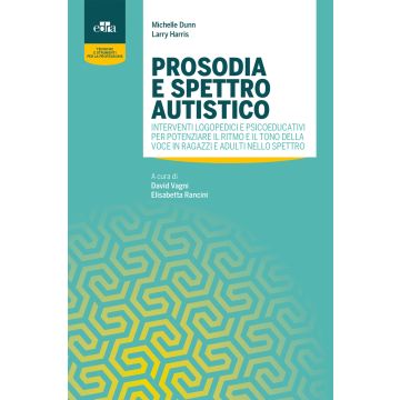 Prosodia e spettro autistico. Interventi logopedici e psicoeducativi per potenziare il ritmo e il tono della voce in ragazzi e adulti nello spettro