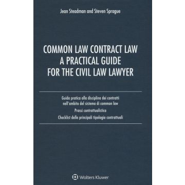 Common law contract law. A practical guide for the civil law lawyer. Guida pratica alla disciplina dei contratti nell'ambito del sistema di Common Law...