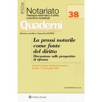 La prassi notarile come fonte del diritto. Discussione sulle prospettive di riforma. Atti del convegno (Lido di Camaiore, 17-18 settembre 2016). Con Contenuto digitale per download e accesso on line