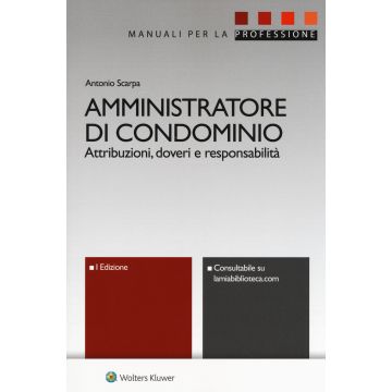 Amministratore di condominio. Attribuzioni, doveri e responsabilità. Con e-book