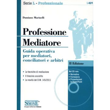 Professione mediatore. Guida operativa per mediatori, conciliatori e arbitri. Con CD-ROM