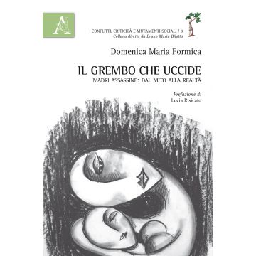 Il grembo che uccide. Madri assassine: dal mito alla realtà