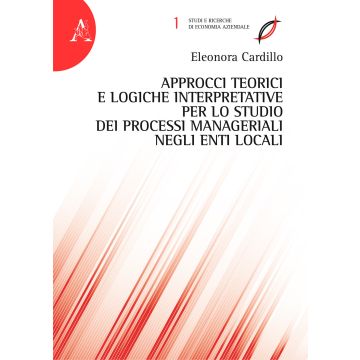 Approcci teorici e logiche interpretative per lo studio dei processi manageriali negli enti locali