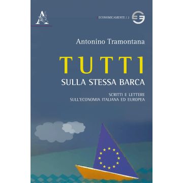 Tutti sulla stessa barca. Scritti e lettere sull'economia italiana ed europea
