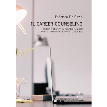 Il career counseling. Teoria e pratica in Donald E. Super, John D. Krumboltz e Mark L. Savickas