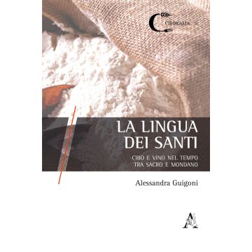 La lingua dei santi. Cibo e vino nel tempo, tra sacro e mondano