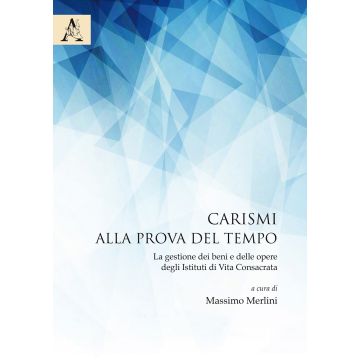 Carismi alla prova del tempo. La gestione dei beni e delle opere degli istituti di vita consacrata