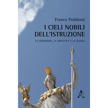 I cieli nobili dell'istruzione. La pedagogia, la didattica e la scuola