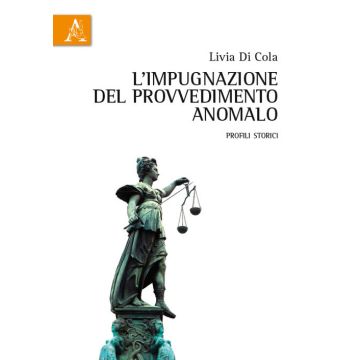 L'impugnazione del provvedimento anomalo. Profili storici