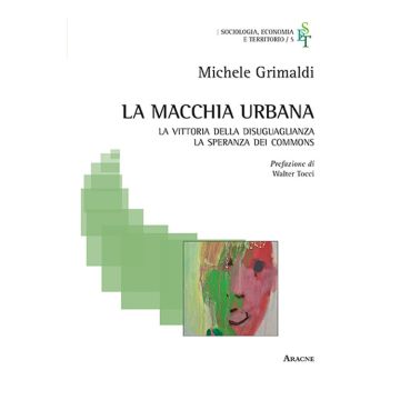 La macchia urbana. La vittoria della disuguaglianza, la speranza dei commons