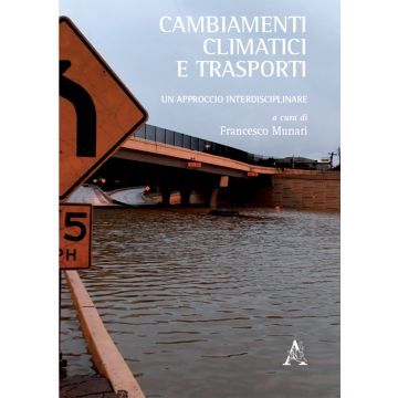 Cambiamenti climatici e trasporti. Un approccio interdisciplinare. Atti del Convegno (Genova, 6 maggio 2016)