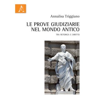 Le prove giudiziarie nel mondo antico. Tra retorica e diritto