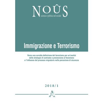 Immigrazione e terrorismo. Verso una corretta definizione del terrorismo per un'analisi delle strategie di contrasto e prevenzione al fenomeno e l'influenza del processo migratorio nella percezione di sicurezza