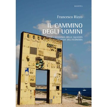 Il cammino degli uomini. Verso l'economia della salvezza o la salvezza dell'economia