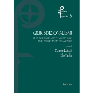 Giurisdizionalismi. Le politiche ecclesiastiche negli stati minori della penisola nell'età moderna
