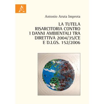 La tutela risarcitoria contro i danni ambientali tra direttiva 2004/35/CE e d.lgs. 152/2006