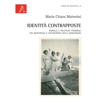 Identità contrapposte. Modelli e politiche femminili tra Resistenza e costruzione della democrazia