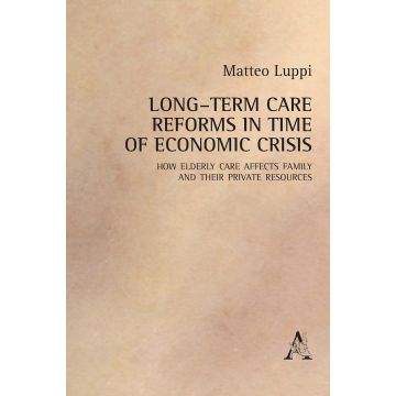Long-term care reforms in time of economic crisis. How elderly care affects family and their private resource
